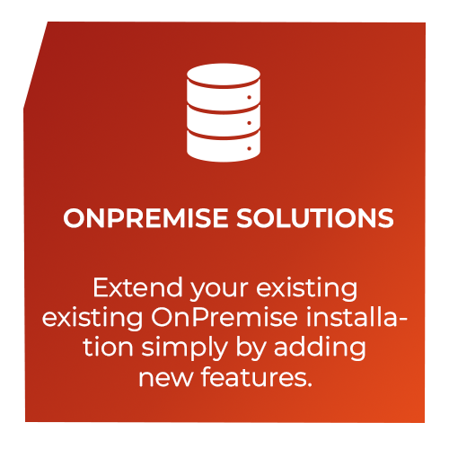 On Premise Solutions, Extend your existing OnPremis installation simply by adding new features.